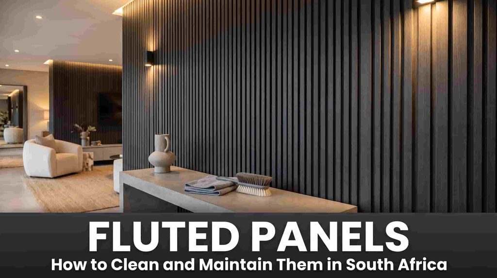fluted panel maintenance South Africa decorative wall panels cleaning guide